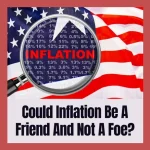 Could Inflation Be A Friend And Not A Foe?